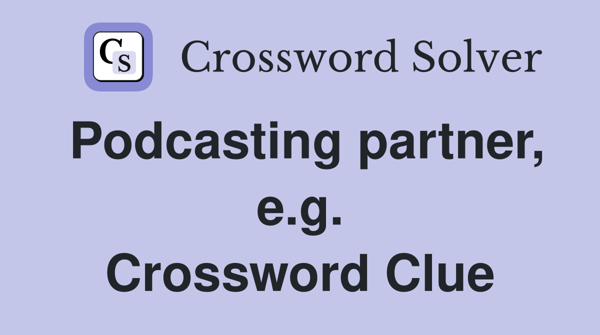 Podcasting partner, e.g. Crossword Clue