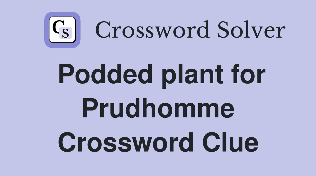Podded plant for Prudhomme Crossword Clue