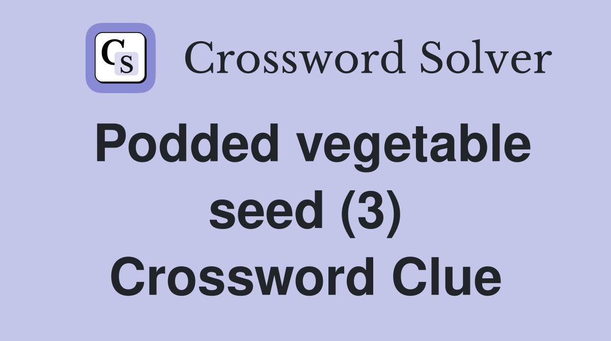 Podded vegetable seed (3) Crossword Clue