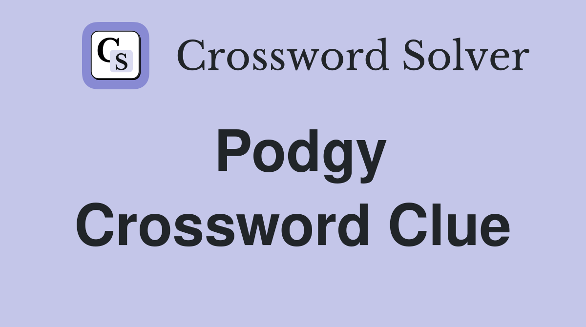 Podgy Crossword Clue