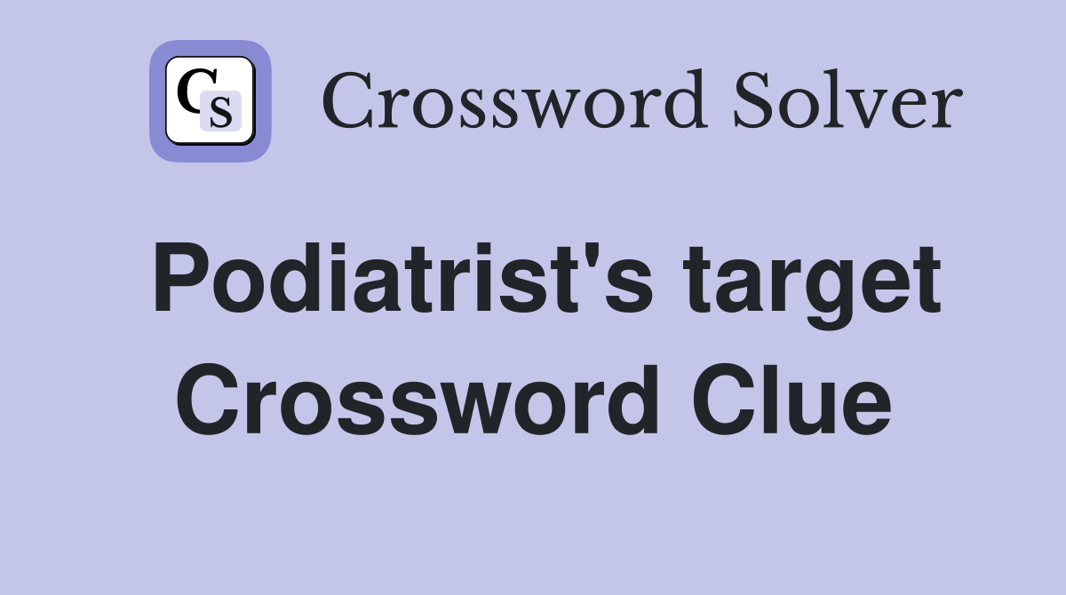 Podiatrist's target Crossword Clue