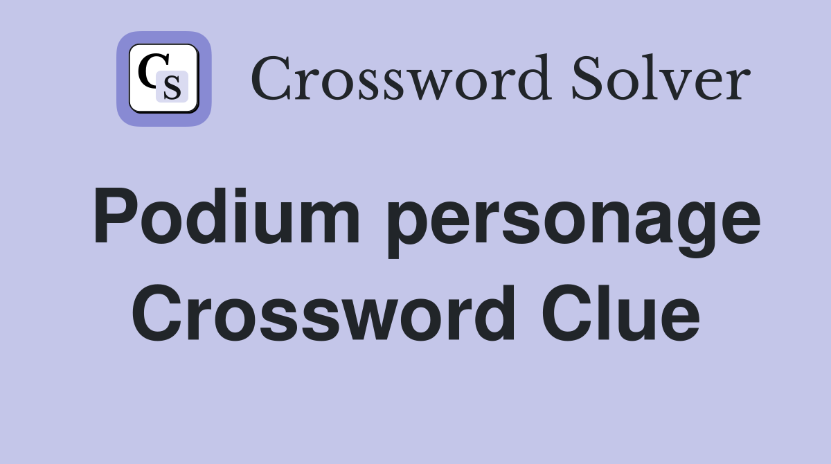 Podium personage Crossword Clue