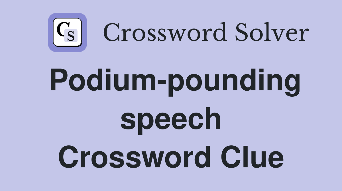 Podium-pounding speech Crossword Clue