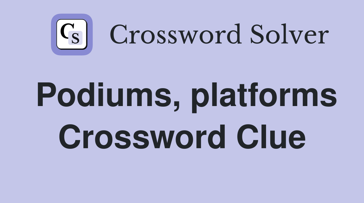 Podiums, platforms Crossword Clue