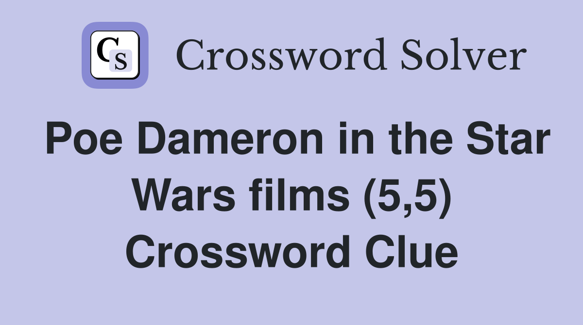 Poe Dameron in the Star Wars films (5,5) Crossword Clue