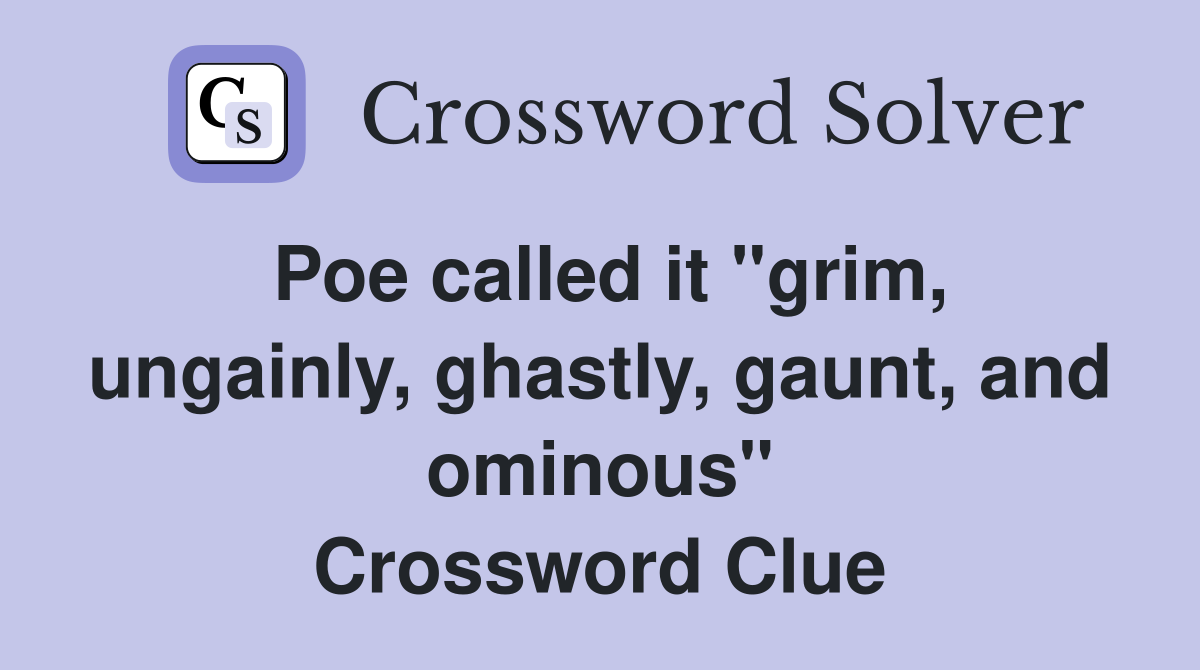 Poe called it "grim, ungainly, ghastly, gaunt, and ominous" Crossword Clue