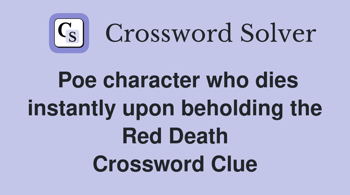 Poe character who dies instantly upon beholding the Red Death Crossword Clue