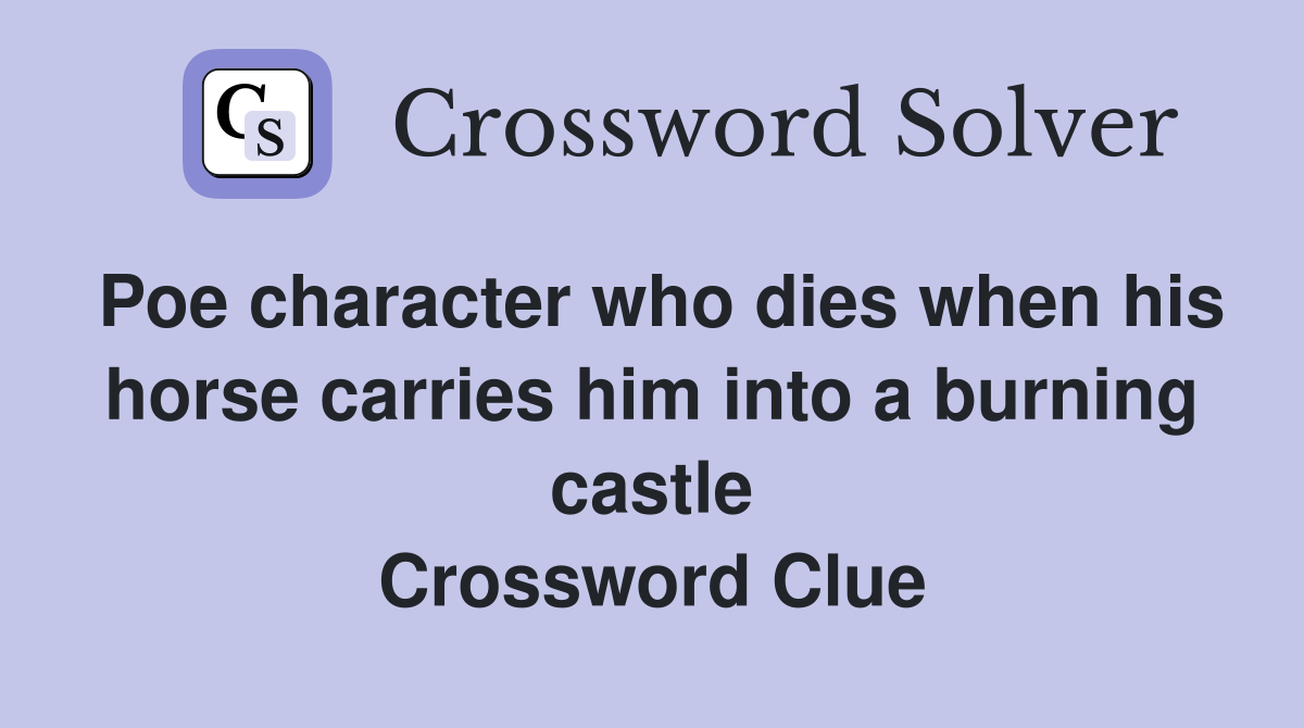 Poe character who dies when his horse carries him into a burning castle Crossword Clue