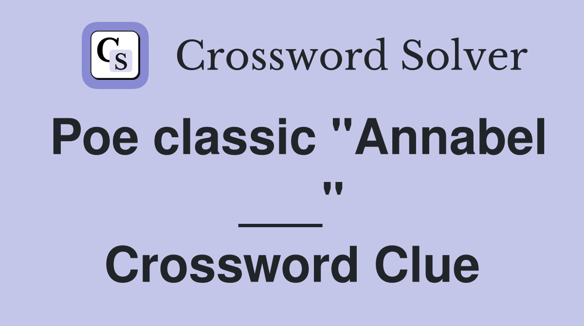 Poe classic "Annabel ___" Crossword Clue