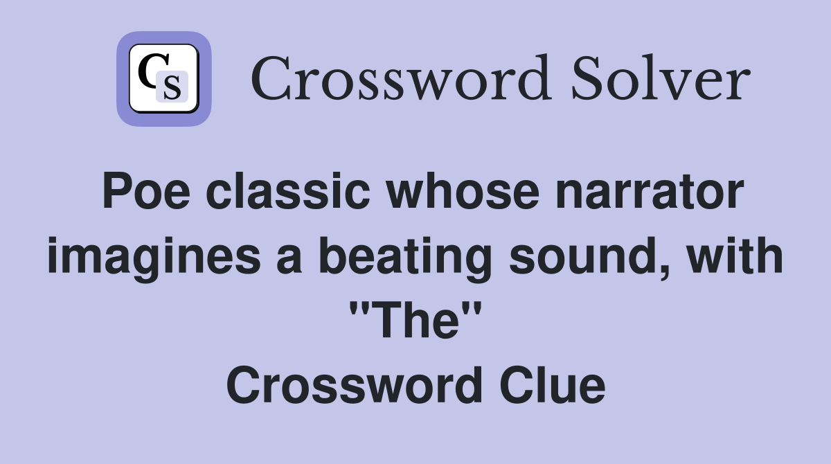Poe classic whose narrator imagines a beating sound, with "The" Crossword Clue