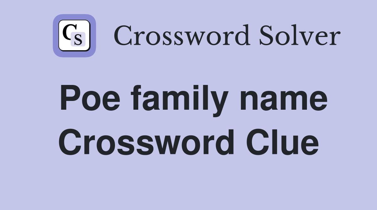 Poe family name Crossword Clue