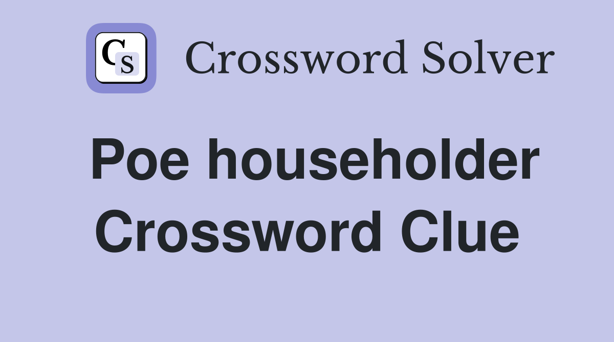 Poe householder Crossword Clue
