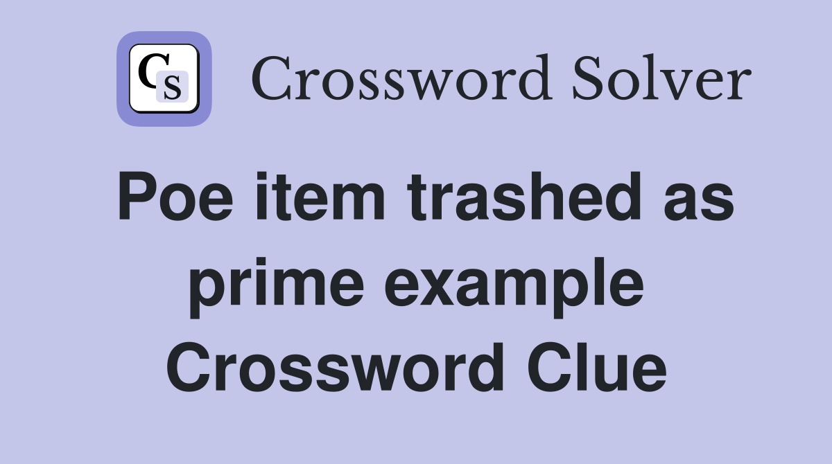 Poe item trashed as prime example Crossword Clue