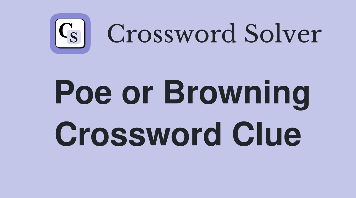 Poe or Browning Crossword Clue