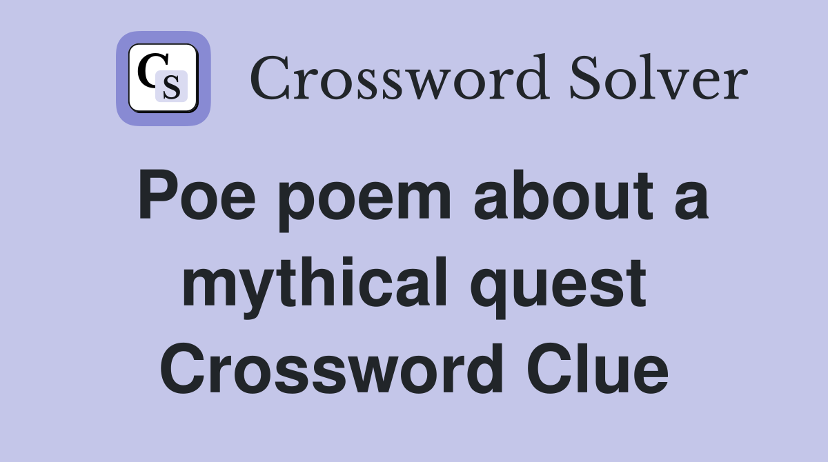Poe poem about a mythical quest Crossword Clue