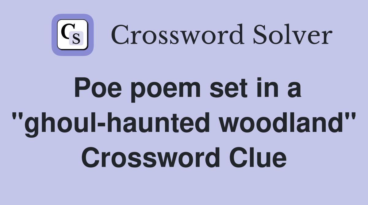 Poe poem set in a "ghoul-haunted woodland" Crossword Clue