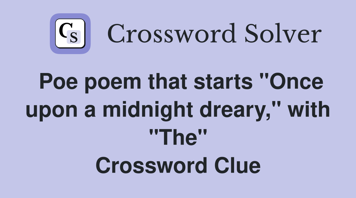 Poe poem that starts "Once upon a midnight dreary," with "The" Crossword Clue