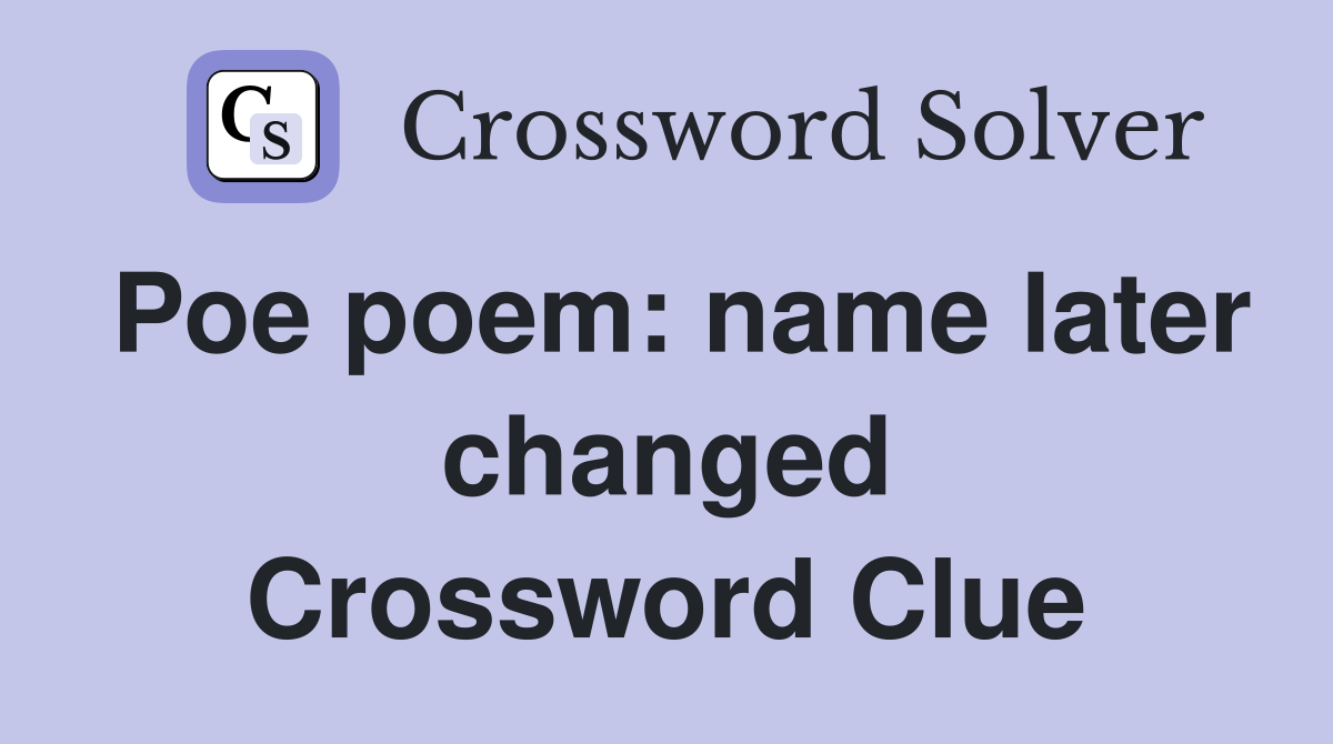 Poe poem: name later changed Crossword Clue