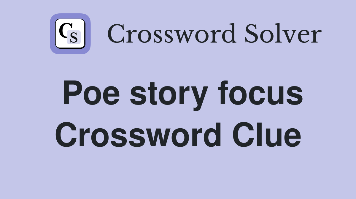 Poe story focus Crossword Clue