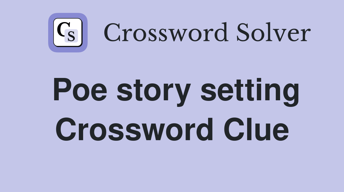 Poe story setting Crossword Clue