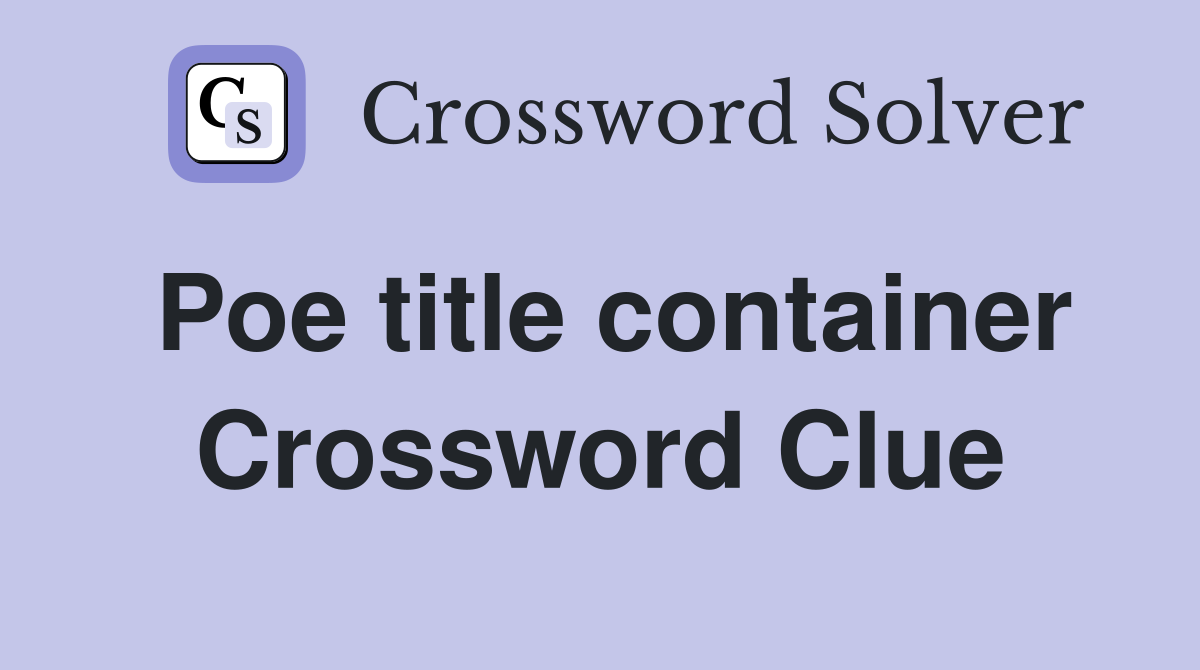 Poe title container Crossword Clue