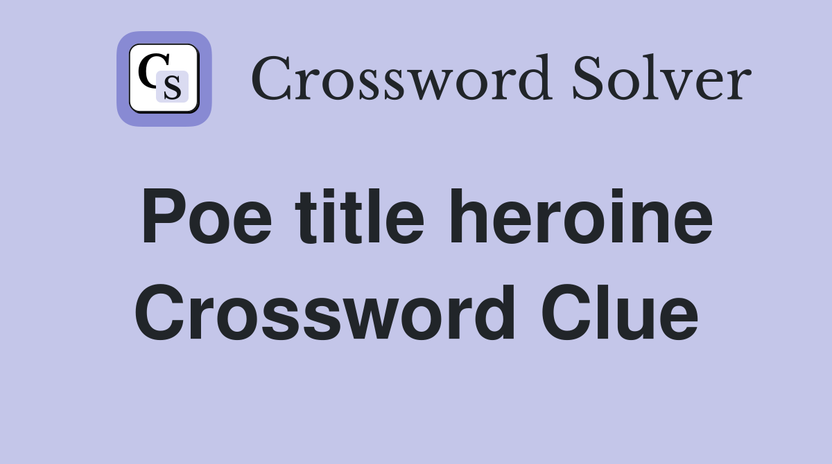 Poe title heroine Crossword Clue