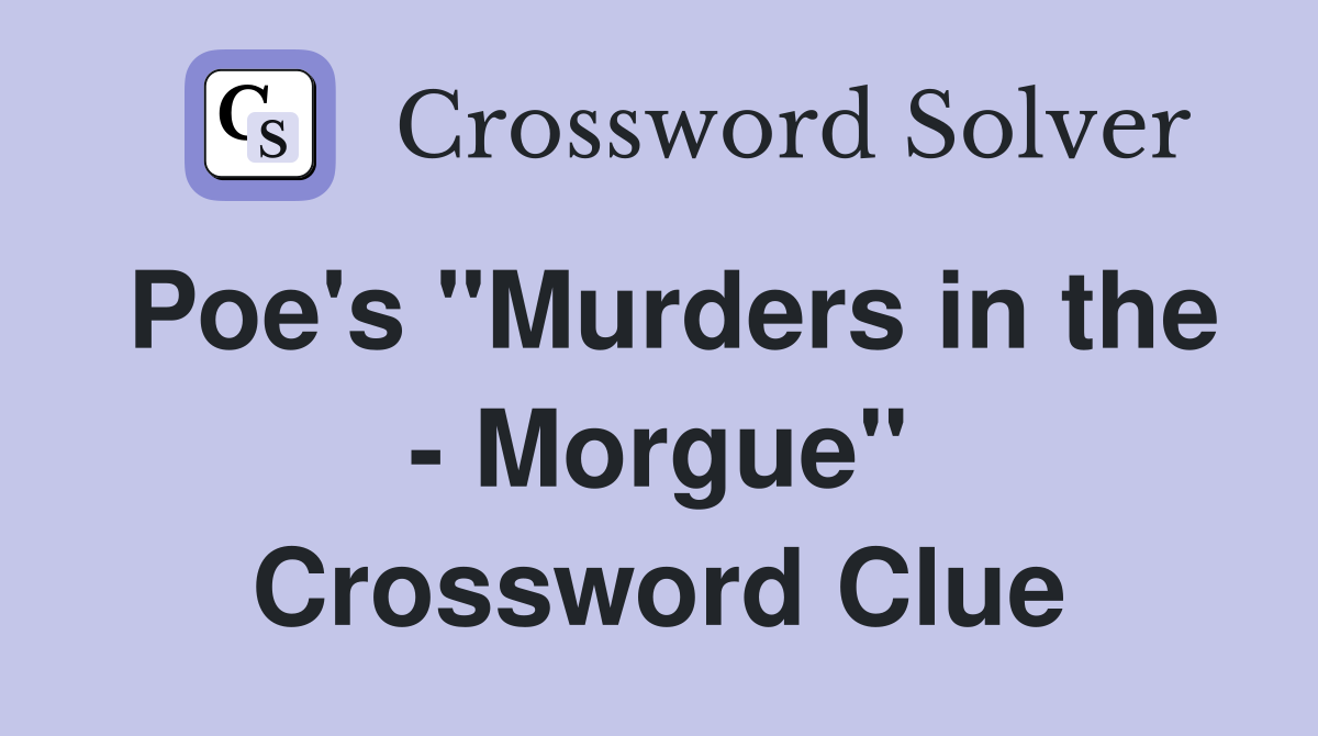 Poe's "Murders in the - Morgue" Crossword Clue