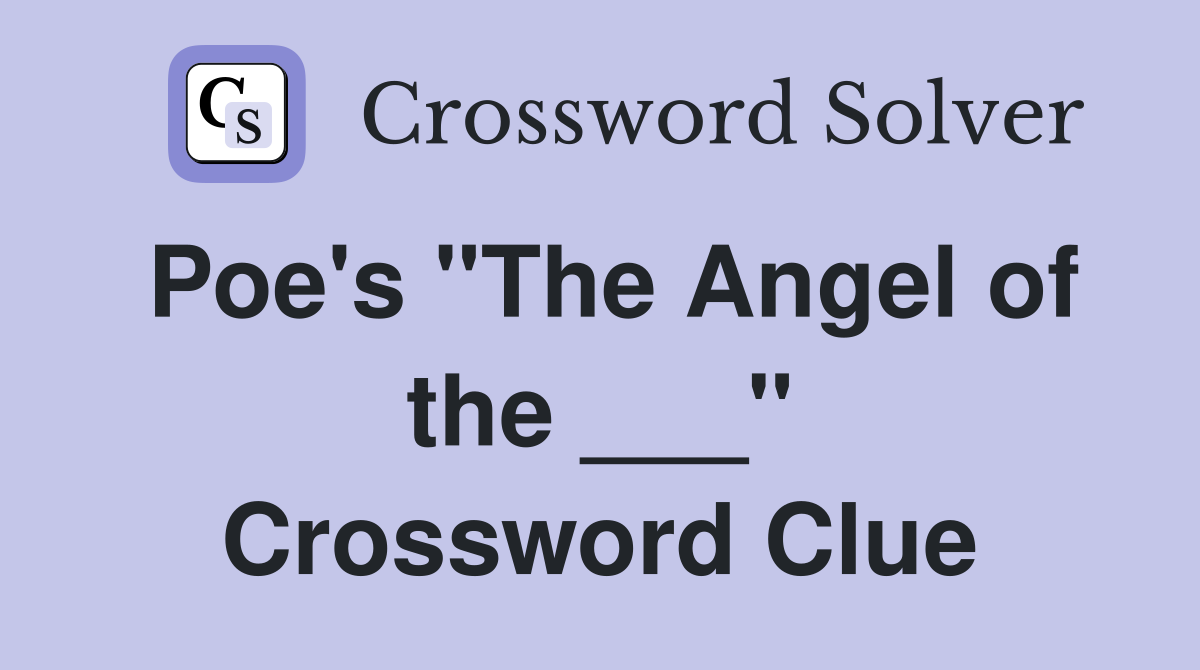 Poe's "The Angel of the ___" Crossword Clue