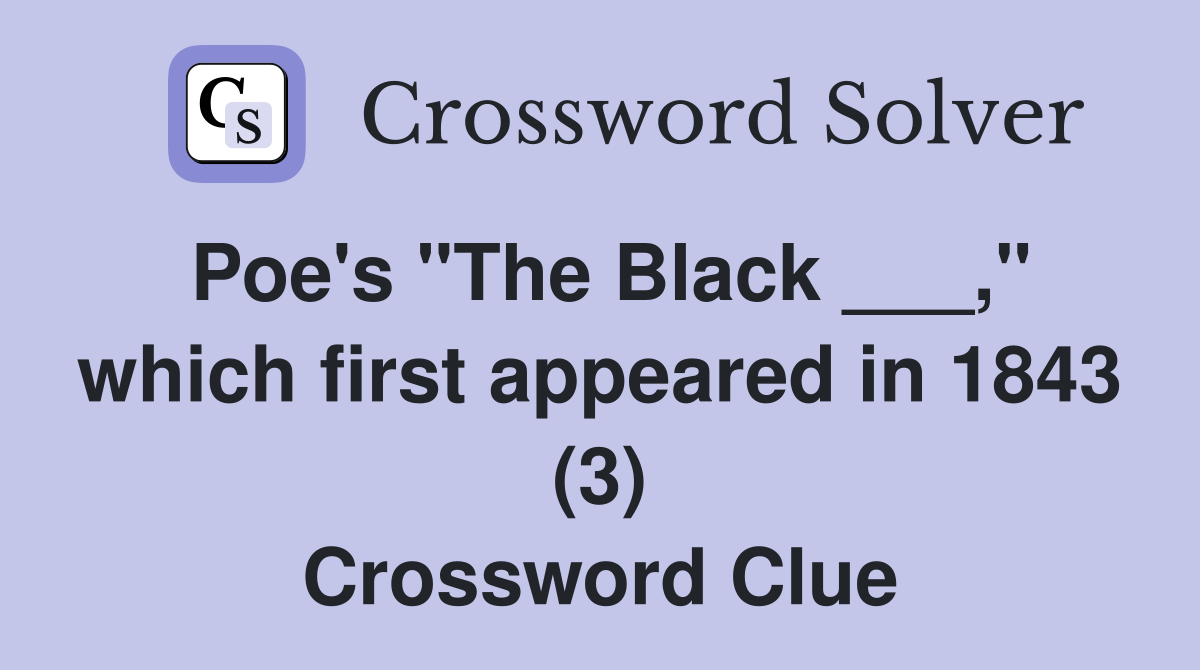 Poe's "The Black ___," which first appeared in 1843 (3) Crossword Clue