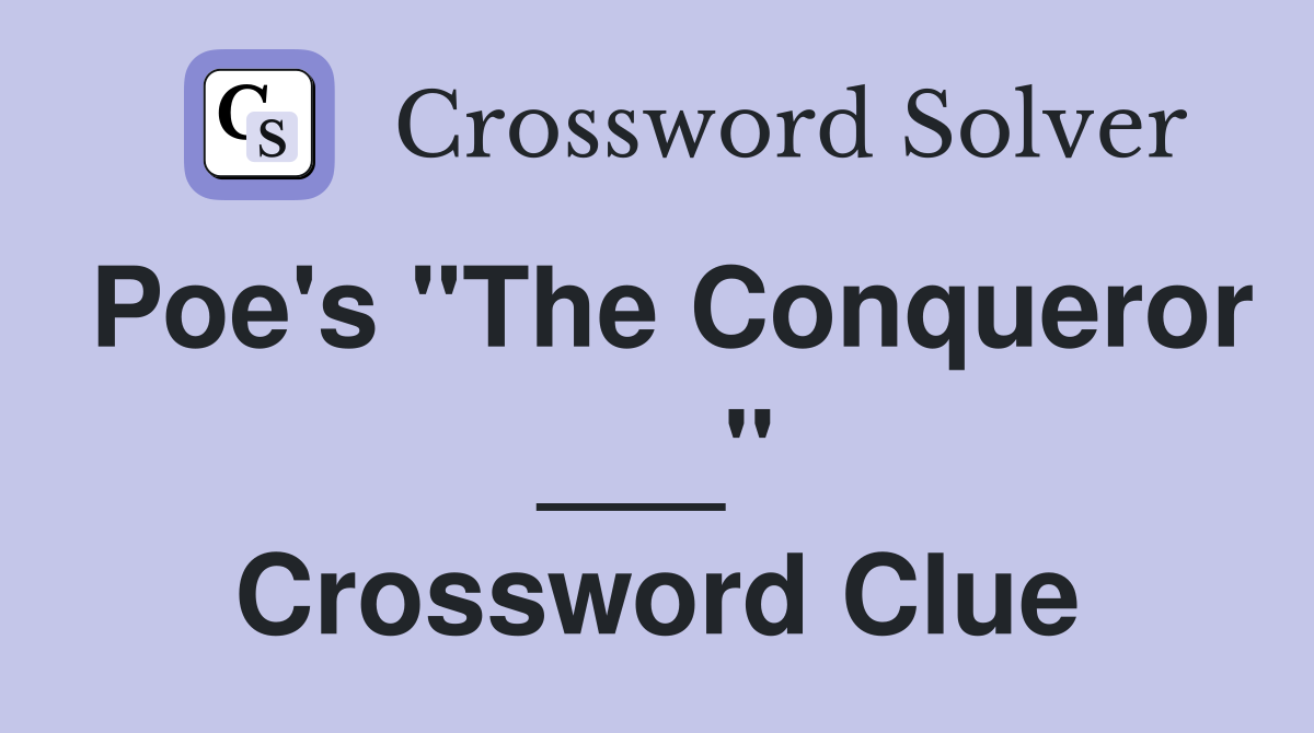 Poe's "The Conqueror ___" Crossword Clue