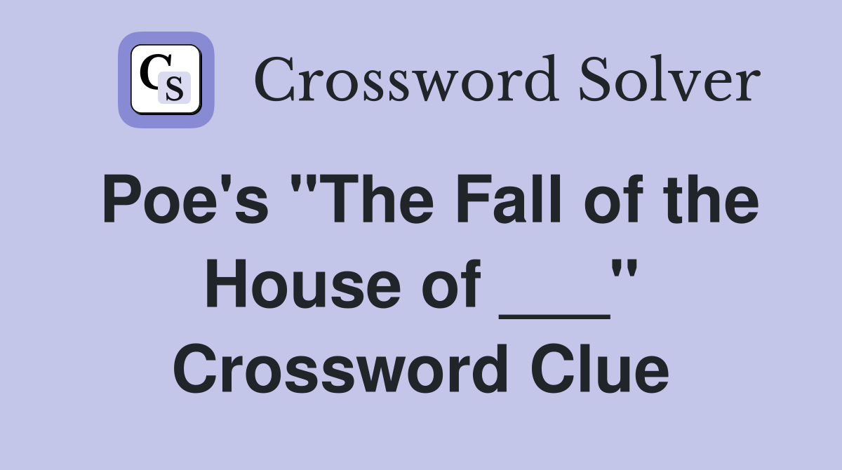 Poe's "The Fall of the House of ___" Crossword Clue