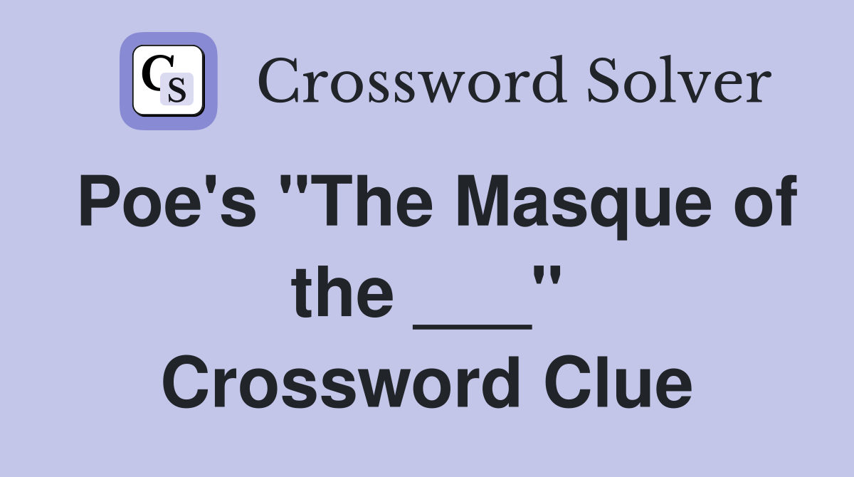 Poe's "The Masque of the ___" Crossword Clue