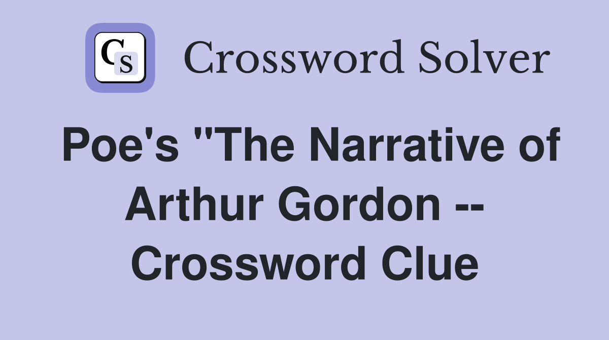 Poe's "The Narrative of Arthur Gordon -- Crossword Clue