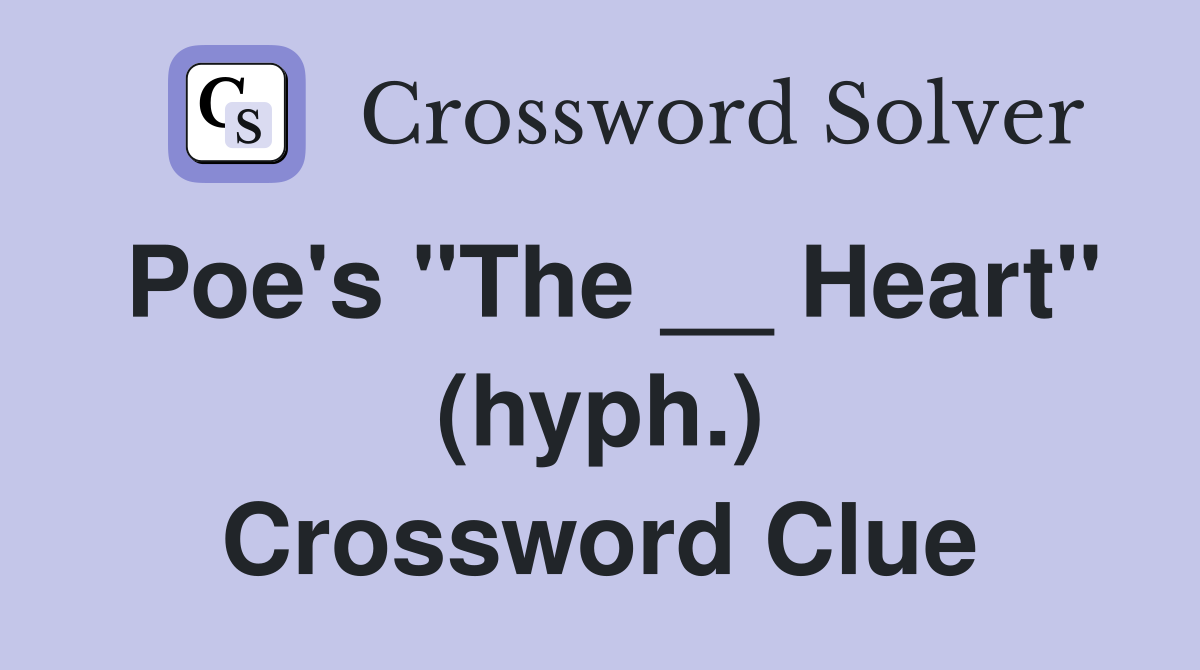 Poe's "The __ Heart" (hyph.) Crossword Clue