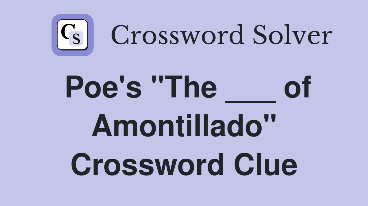 Poe's "The ___ of Amontillado" Crossword Clue