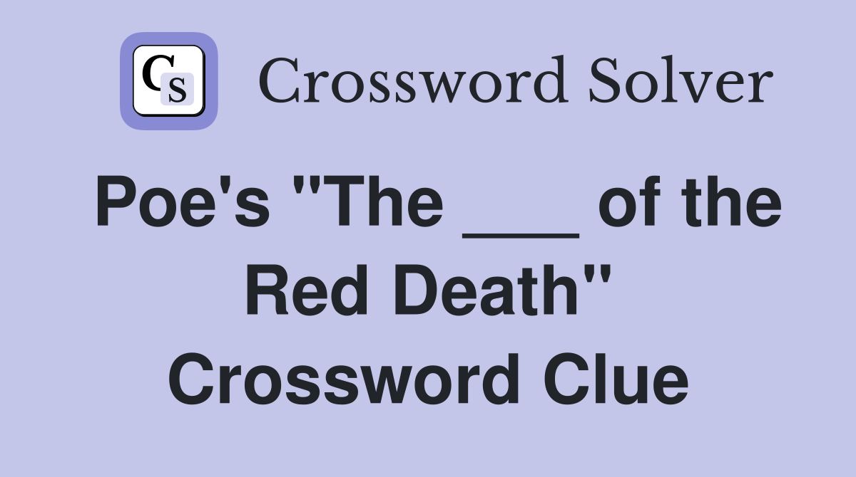 Poe's "The ___ of the Red Death" Crossword Clue