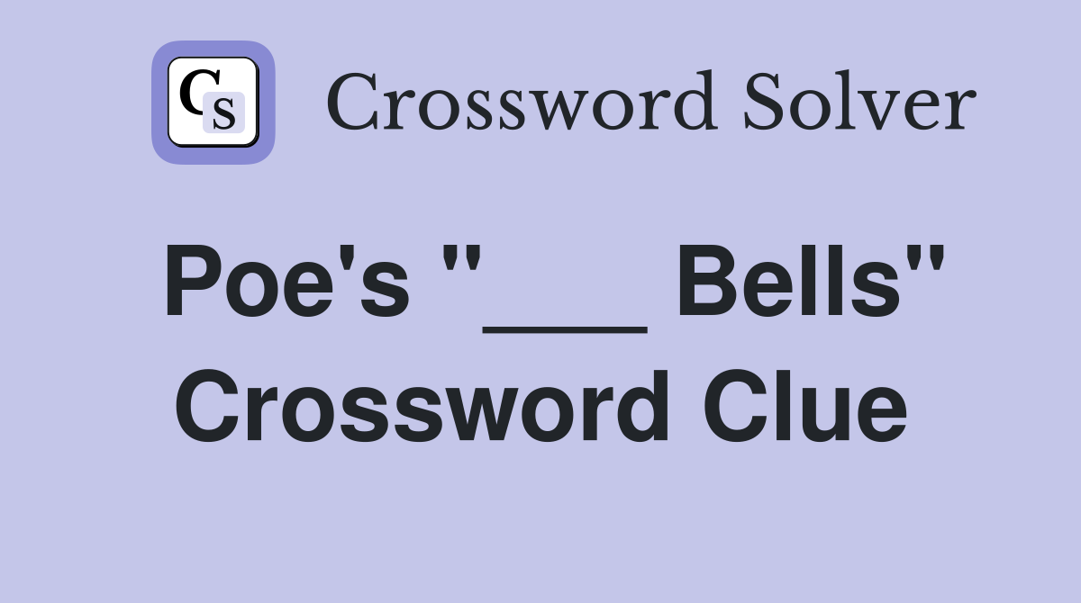 Poe's "___ Bells" Crossword Clue