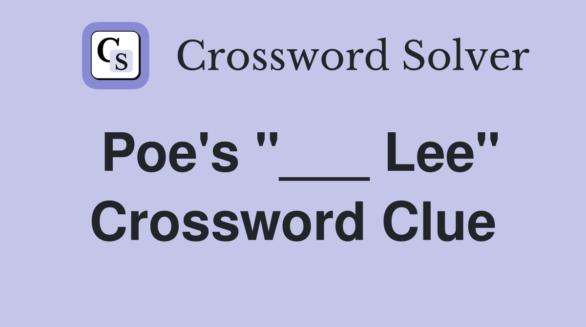 Poe's "___ Lee" Crossword Clue