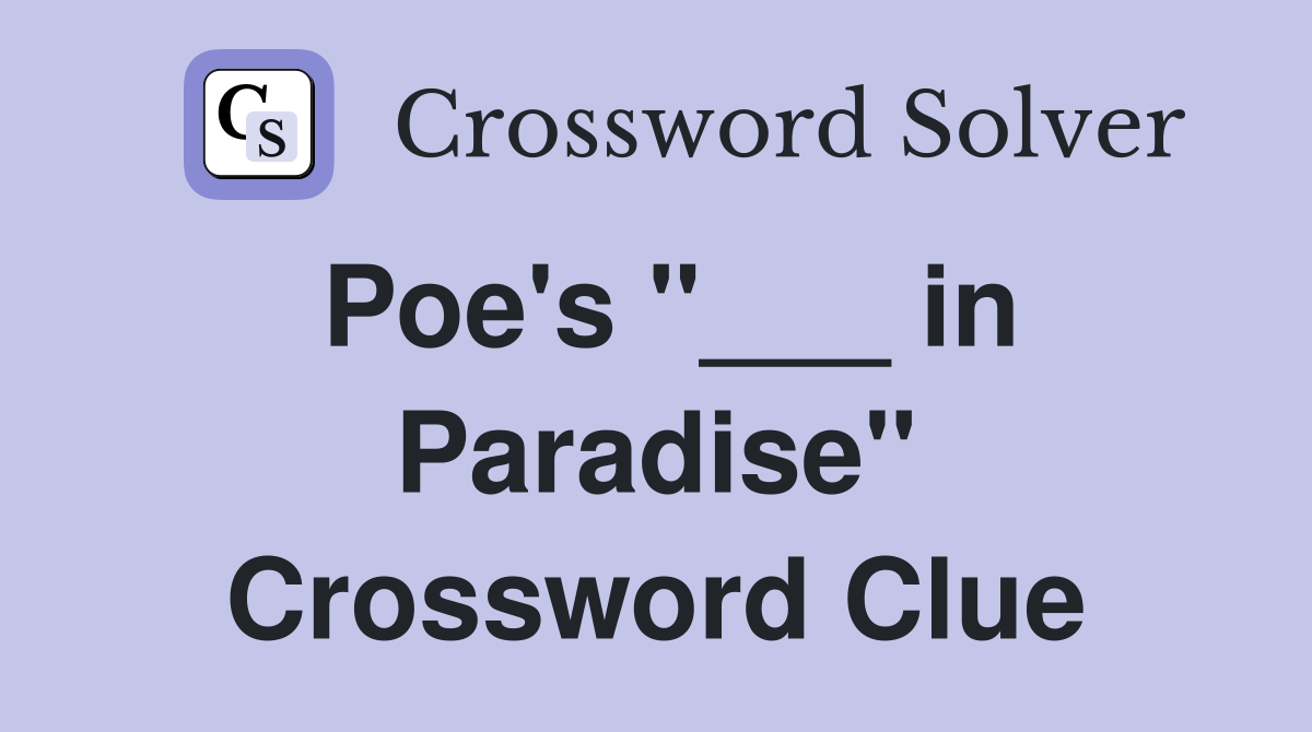 Poe's "___ in Paradise" Crossword Clue