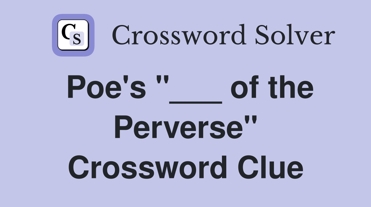Poe's "___ of the Perverse" Crossword Clue