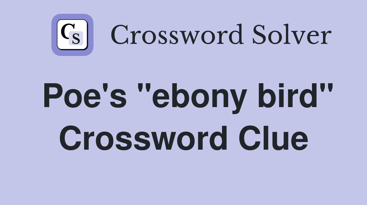 Poe's "ebony bird" Crossword Clue