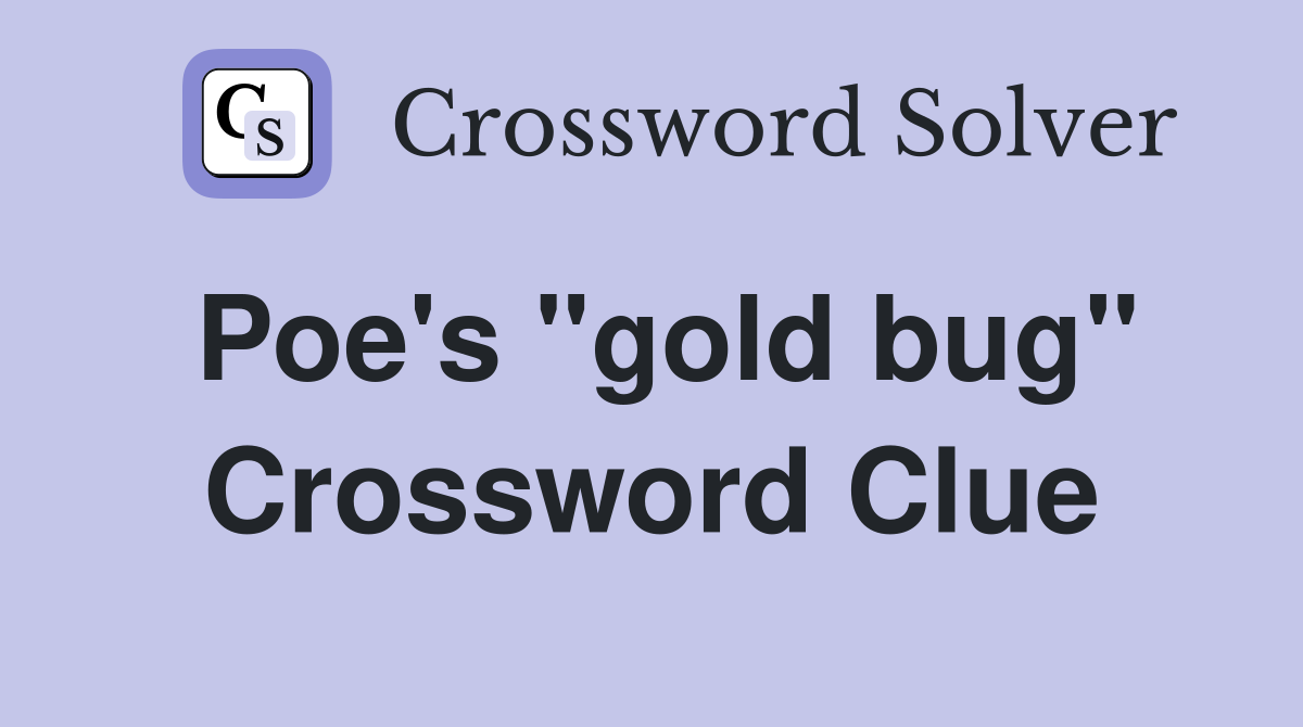 Poe's "gold bug" Crossword Clue