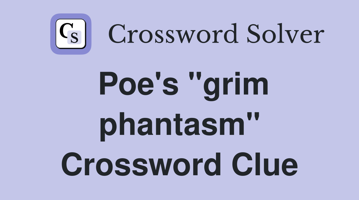 Poe's "grim phantasm" Crossword Clue