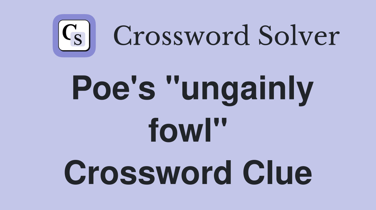 Poe's "ungainly fowl" Crossword Clue