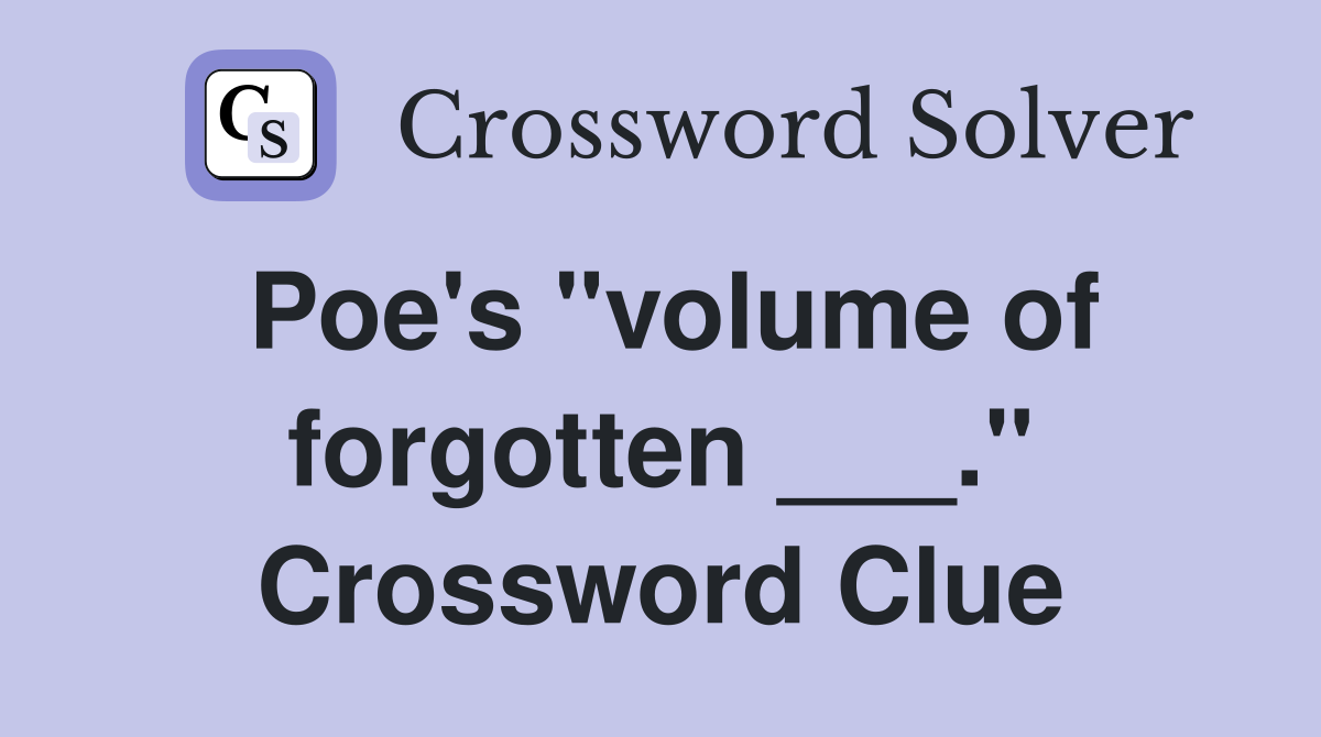 Poe's "volume of forgotten ___." Crossword Clue