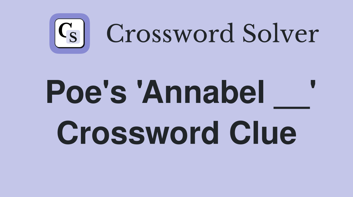 Poe's 'Annabel __' Crossword Clue