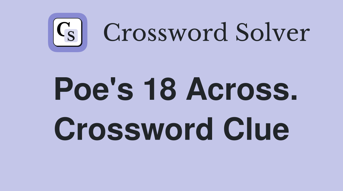 Poe's 18 Across. Crossword Clue