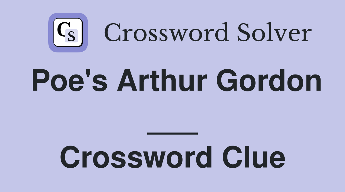 Poe's Arthur Gordon ___ Crossword Clue