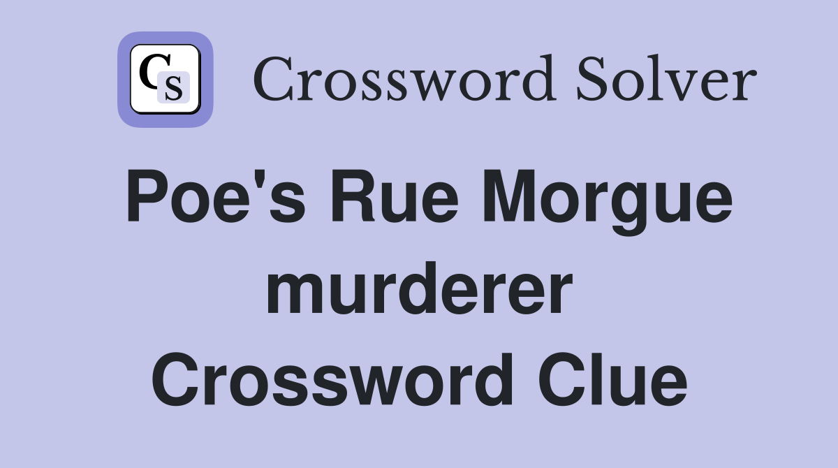 Poe's Rue Morgue murderer Crossword Clue