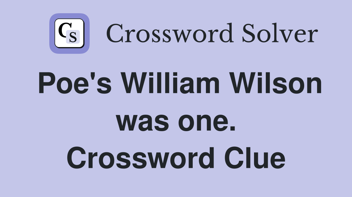 Poe's William Wilson was one. Crossword Clue